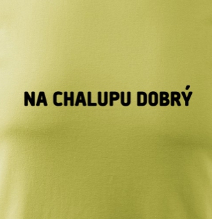 Tričko Na chalupu dobrý