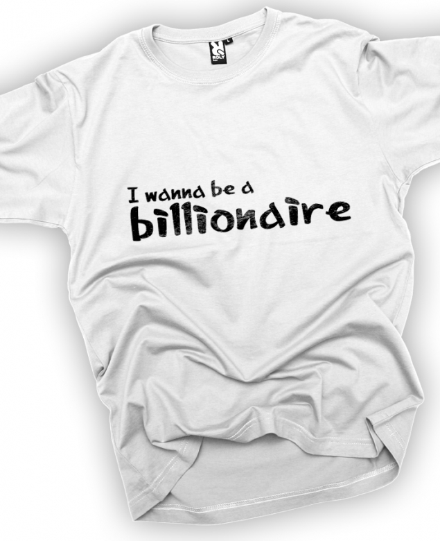 I wanna be a billionaire