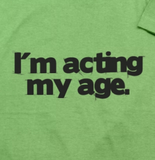 Tričko I am acting my age