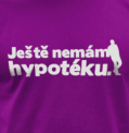 Ještě nemám hypotéku - tričko