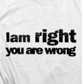 I am right you are wrong