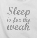 Sleep is for the weak
