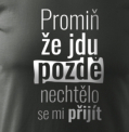 Promiň, že jdu pozdě